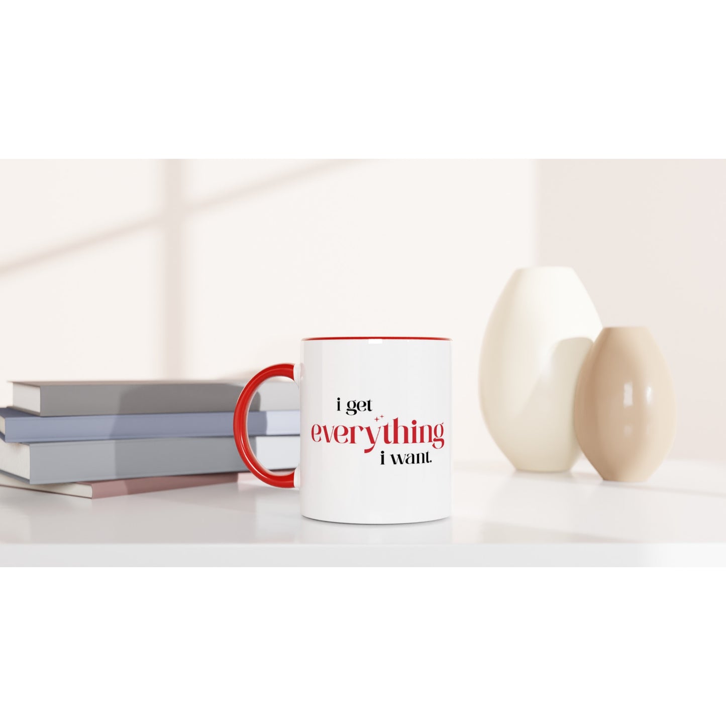 Erhalte alles was du willst – Tasse